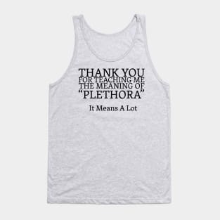 Thanks For Teaching Me The Meaning Of Plethora Funny Tank Top